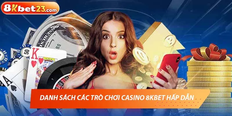 Danh sách các trò chơi casino 8KBET hấp dẫn